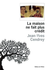 La maison ne fait plus crédit - Jean-Yves Cendrey