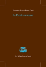 La parole au miroir : dans la poésie grecque archaïque et classique - Donatien Grau