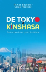 De Tokyo à Kinshasa : postmodernité et postcolonialisme - Ahmed Boubeker