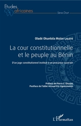 La Cour constitutionnelle et le peuple au Bénin : d'un juge constitutionnel institué à un procureur suzerain - Oladé Okunlola Moïse Laleye