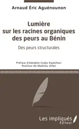 Lumière sur les racines organiques des peurs au Bénin : des peurs structurales - Arnaud Eric Aguénounon