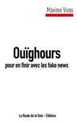Ouïghours pour en finir avec les fake news - Maxime Vivas