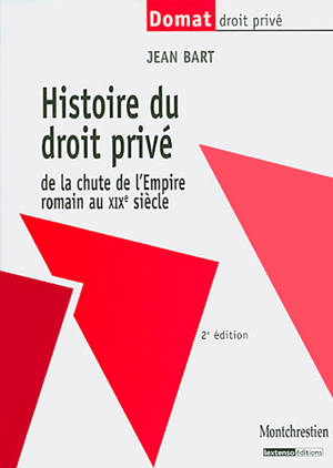 Histoire du droit privé : de la chute de l'Empire romain au XIXe siècle - Jean Bart