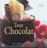 Tout chocolat : 60 recettes indispensables pour succomber à la tentation - Nadjette Guidoum
