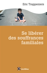 Se libérer des souffrances familiales - Eric Trappeniers