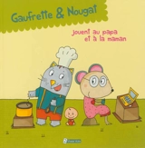 Gaufrette & Nougat. Gaufrette & Nougat jouent au papa et à la maman - Didier Jean