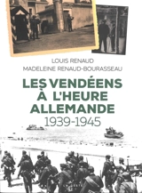 Les Vendéens à l'heure allemande : 1939-1945 - Louis Renaud