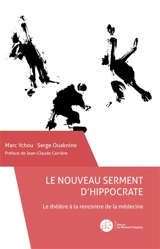 Le nouveau serment d'Hippocrate : le théâtre à la rencontre de la médecine - Marc Ychou