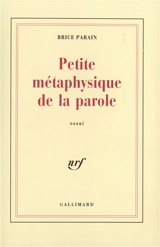 Petite métaphysique de la parole - Brice Parain