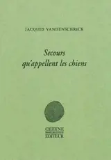 Secours qu'appellent les chiens - Jacques Vandenschrick