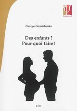 Des enfants ? Pour quoi faire ! - Georges Nemtchenko
