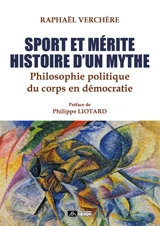 Sport et mérite, histoire d'un mythe : philosophie politique du corps en démocratie - Raphaël Verchère