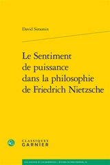Le sentiment de puissance dans la philosophie de Friedrich Nietzsche - David Simonin