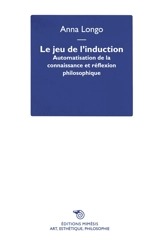 Le jeu de l'induction : automatisation de la connaissance et réflexion philosophique - Anna Longo
