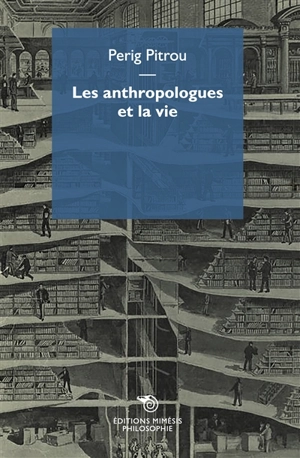 Les anthropologues et la vie - Perig Pitrou