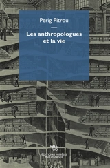 Les anthropologues et la vie - Perig Pitrou