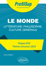 Le monde : littérature, philosophie, culture générale : prépa ECG, thème concours 2023 - Denis La Balme