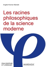 Les racines philosophiques de la science moderne - Angèle Kremer-Marietti