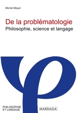 De la problématologie : philosophie, science et langage - Michel Meyer