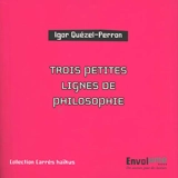 Trois petites lignes de philosophie - Igor Quézel-Perron