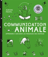 Communication animale : apprendre à décoder les messages des animaux - Aurore Pramil