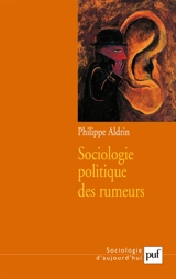 Sociologie politique des rumeurs - Philippe Aldrin