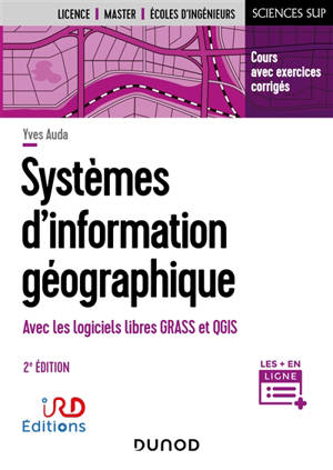 Systèmes d'information géographique : avec les logiciels libres GRASS et QGIS : cours avec exercices corrigés - Yves Auda