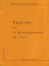 Fautrier ou Le désengagement de l'art - Bernard Bourrit