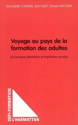 Voyage au pays de la formation des adultes : dynamiques identitaires et trajectoires sociales - Bernadette Charlier