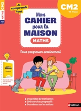 Mon cahier pour la maison : maths CM2, 10-11 ans : pour progresser sereinement - Marie Delaure