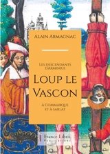 Loup le Vascon : les descendants d’Arminius à Commarque et à Sarlat - Alain Armagnac