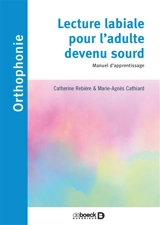 Lecture labiale pour l'adulte devenu sourd : manuel d'apprentissage - Catherine Rebière