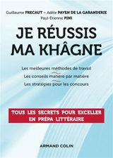 Je réussis ma khâgne : les meilleures méthodes de travail, les conseils matière par matière, les stratégies pour les concours - Guillaume Frecaut