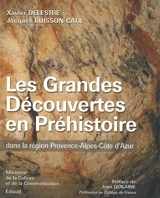 Les grandes découvertes en préhistoire dans la région Provence-Alpes-Côte d'Azur - Xavier Delestre
