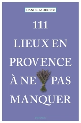 111 lieux en Provence à ne pas manquer - Daniel Moirenc