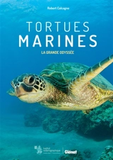 Tortues marines : la grande odyssée - Robert Calcagno