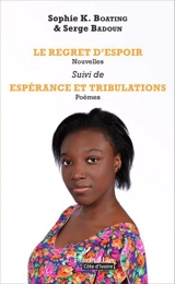 Le regret d'espoir. Espérance et tribulations : poèmes - Sophie K. Boating