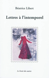 Lettres à l'intemporel - Béatrice Libert