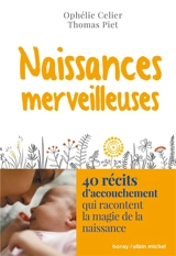 Naissances merveilleuses : 40 récits d'accouchement qui racontent la magie de la naissance - Ophélie Celier