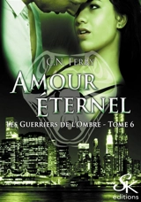 Les guerriers de l'ombre. Vol. 6. Amour éternel - C.N. Ferry