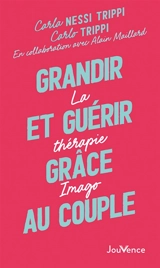 Grandir et guérir grâce au couple : la thérapie Imago - Carla Trippi