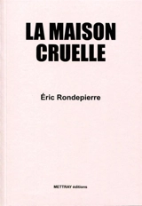 La maison cruelle - Eric Rondepierre