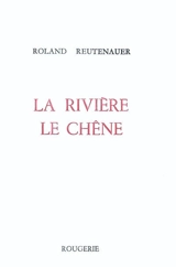 La rivière, le chêne - Roland Reutenauer