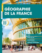 Géographie de la France : cours, études de cas, entraînements, méthodes commentées - Eloïse Libourel