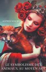 Le symbolisme des animaux au moyen âge : sociologie des représentations animalières dans la culture médiévale - Alfred Maury