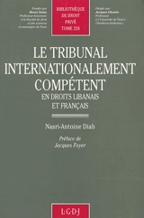 Le Tribunal internationalement compétent : en droits libanais et français - Nastri Antoine Diab