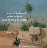 Laurent-Charles Féraud, peintre et témoin de la conquête de l'Algérie - Bernard Merlin