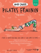 Mon cahier Pilates féminin : pour se sentir bien dans son corps et son esprit de femme ! - Ingrid Haberfeld