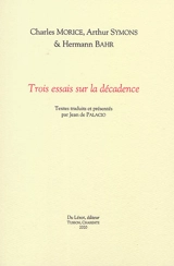 Trois essais sur la décadence - Charles Morice