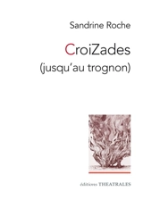 CroiZades (jusqu'au trognon) - Sandrine Roche